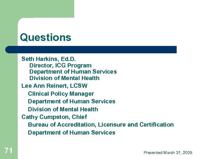 Questions Seth Harkins, Ed. D. Director, ICG Program Department of Human Services Division of