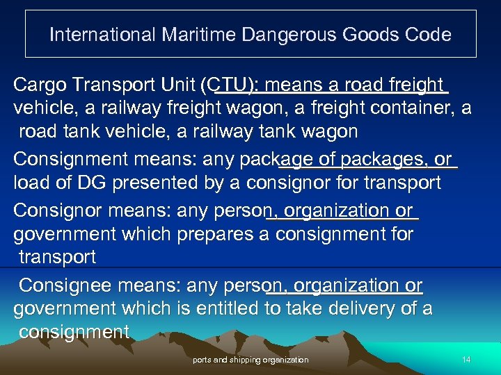 International Maritime Dangerous Goods Code Cargo Transport Unit (CTU): means a road freight vehicle,