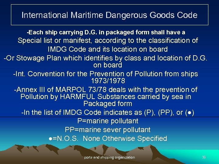 International Maritime Dangerous Goods Code -Each ship carrying D. G. in packaged form shall