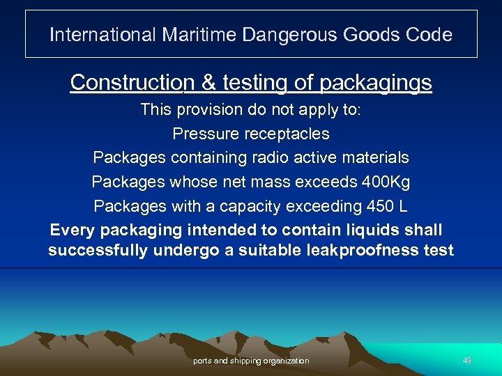 International Maritime Dangerous Goods Code Construction & testing of packagings This provision do not