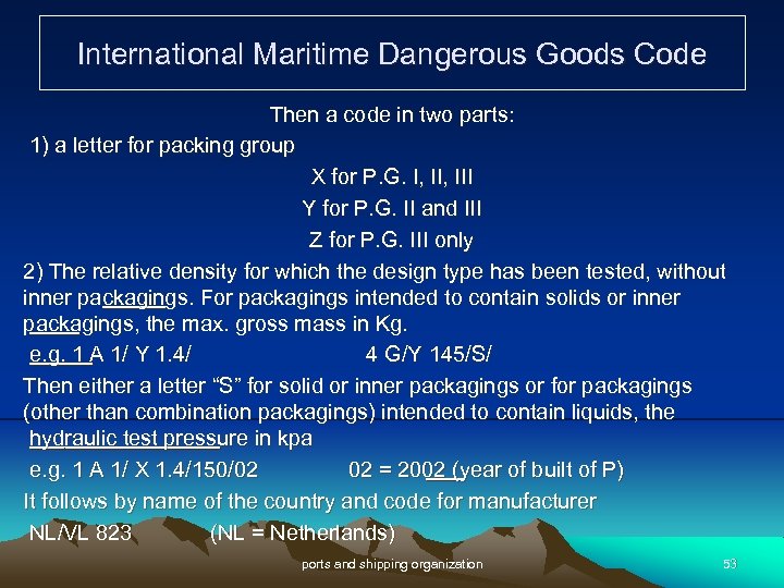 International Maritime Dangerous Goods Code Then a code in two parts: 1) a letter