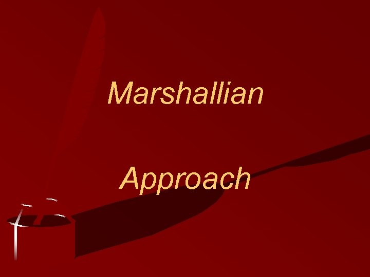 Marshallian Approach 