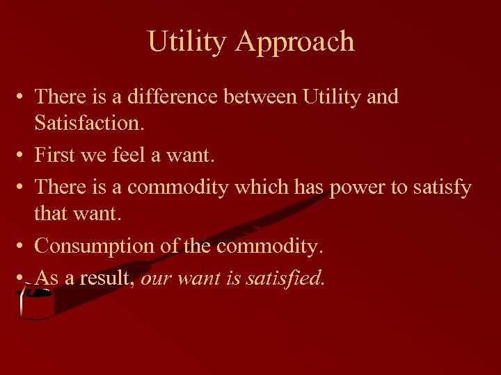 Utility Approach • There is a difference between Utility and Satisfaction. • First we