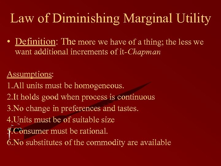 Law of Diminishing Marginal Utility • Definition: The more we have of a thing;