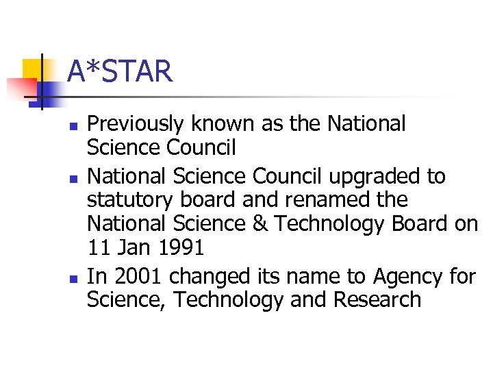 A*STAR n n n Previously known as the National Science Council upgraded to statutory