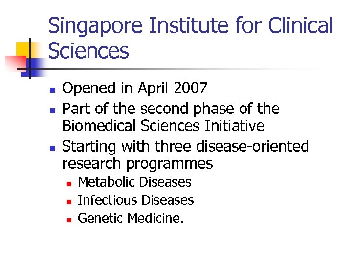 Singapore Institute for Clinical Sciences n n n Opened in April 2007 Part of