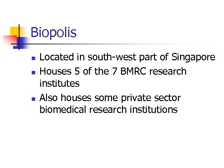 Biopolis n n n Located in south-west part of Singapore Houses 5 of the