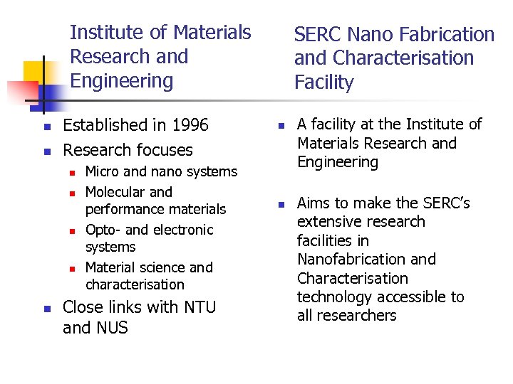 Institute of Materials Research and Engineering n n Established in 1996 Research focuses n