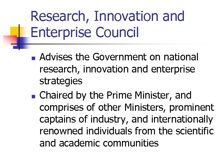 Research, Innovation and Enterprise Council n n Advises the Government on national research, innovation