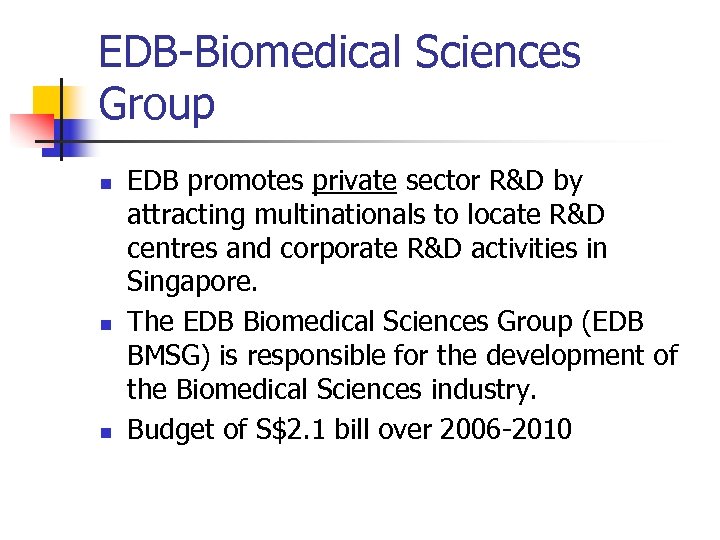 EDB-Biomedical Sciences Group n n n EDB promotes private sector R&D by attracting multinationals