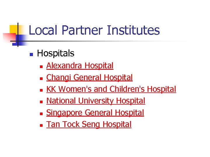 Local Partner Institutes n Hospitals n n n Alexandra Hospital Changi General Hospital KK