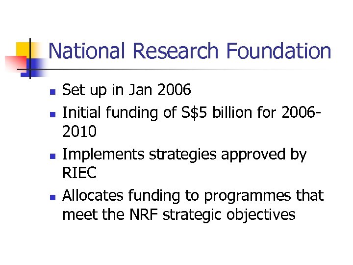 National Research Foundation n n Set up in Jan 2006 Initial funding of S$5