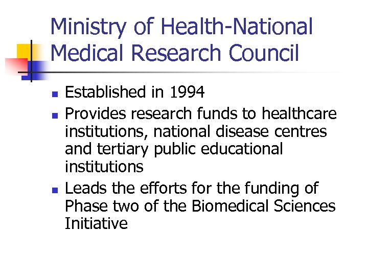 Ministry of Health-National Medical Research Council n n n Established in 1994 Provides research