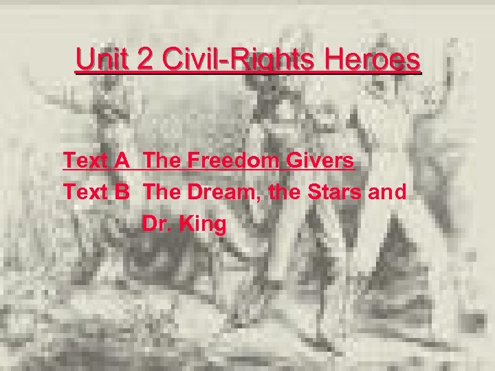 Unit 2 Civil-Rights Heroes Text A The Freedom Givers Text B The Dream, the