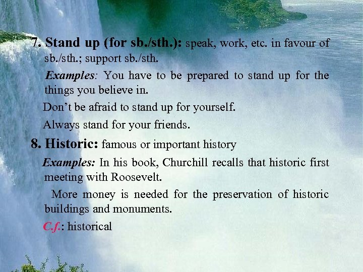 7. Stand up (for sb. /sth. ): speak, work, etc. in favour of sb.
