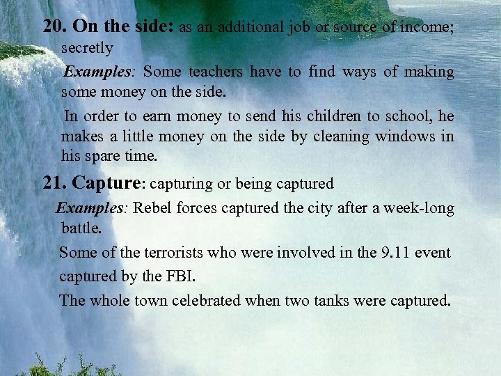 20. On the side: as an additional job or source of income; secretly Examples: