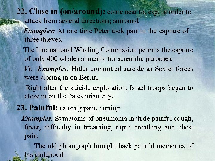 22. Close in (on/around): come near to, esp. in order to attack from several