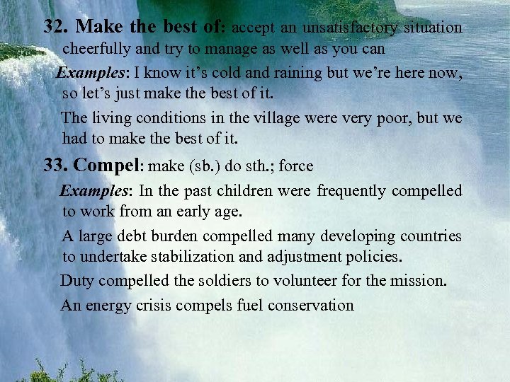 32. Make the best of: accept an unsatisfactory situation cheerfully and try to manage