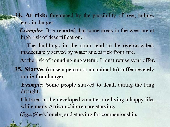 34. At risk: threatened by the possibility of loss, failure, etc. ; in danger