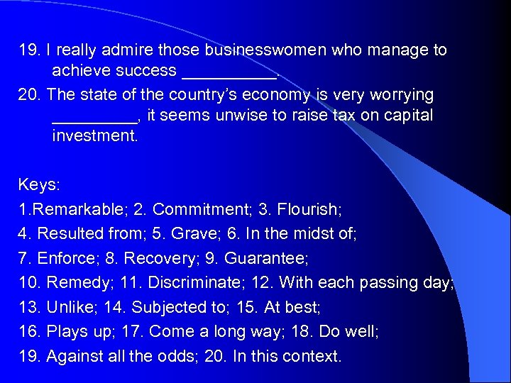 19. I really admire those businesswomen who manage to achieve success _____. 20. The
