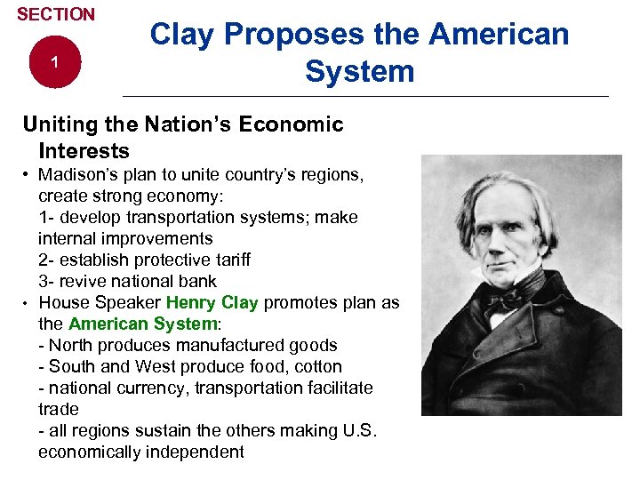 SECTION 1 Clay Proposes the American System Uniting the Nation’s Economic Interests • Madison’s