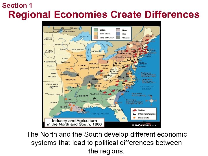 Section 1 Regional Economies Create Differences The North and the South develop different economic