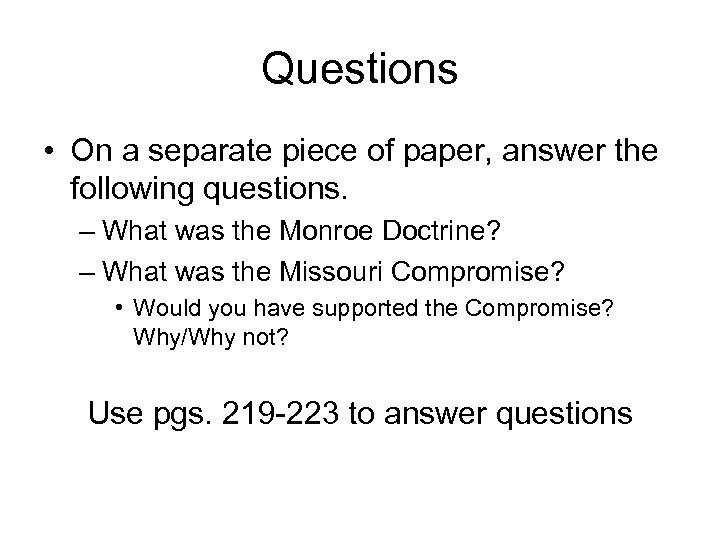 Questions • On a separate piece of paper, answer the following questions. – What