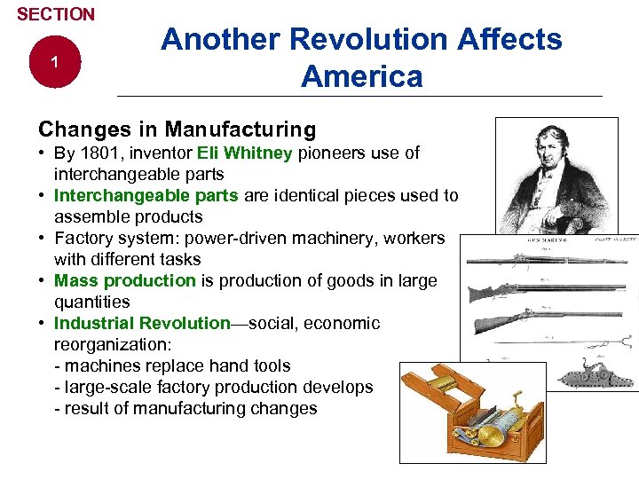 SECTION 1 Another Revolution Affects America Changes in Manufacturing • By 1801, inventor Eli