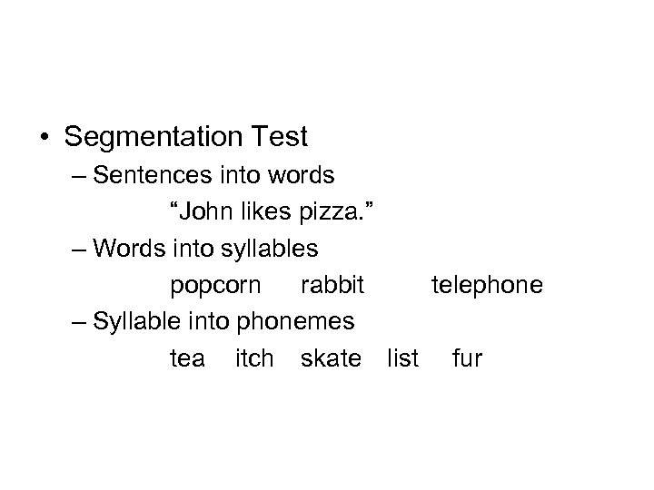  • Segmentation Test – Sentences into words “John likes pizza. ” – Words