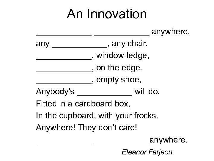 An Innovation ____________ anywhere. any ______, any chair. ______, window-ledge, ______, on the edge.