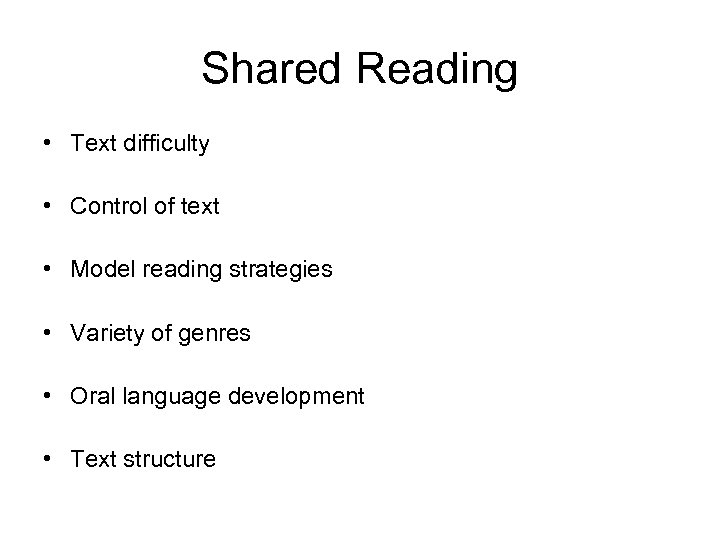 Shared Reading • Text difficulty • Control of text • Model reading strategies •