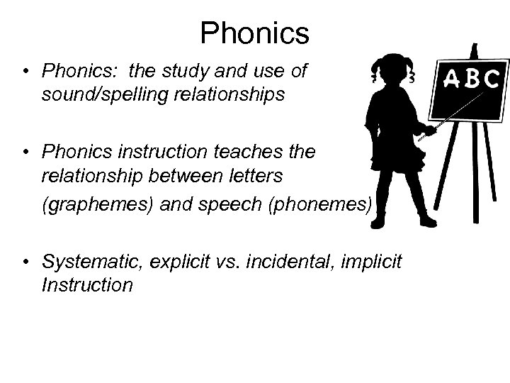 Phonics • Phonics: the study and use of sound/spelling relationships • Phonics instruction teaches