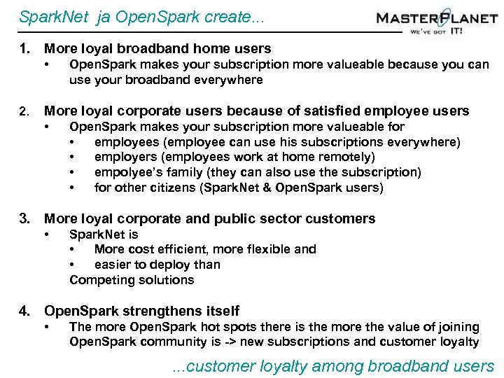 Spark. Net ja Open. Spark create. . . 1. More loyal broadband home users