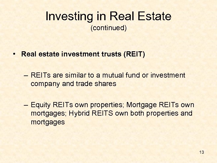 Investing in Real Estate (continued) • Real estate investment trusts (REIT) – REITs are