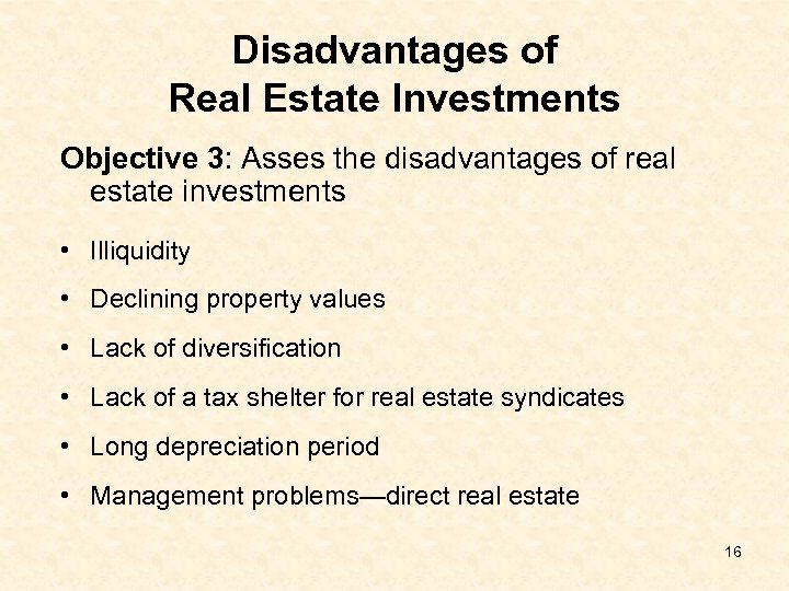 Disadvantages of Real Estate Investments Objective 3: Asses the disadvantages of real estate investments