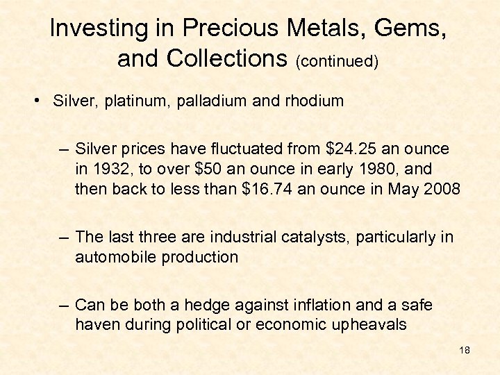 Investing in Precious Metals, Gems, and Collections (continued) • Silver, platinum, palladium and rhodium