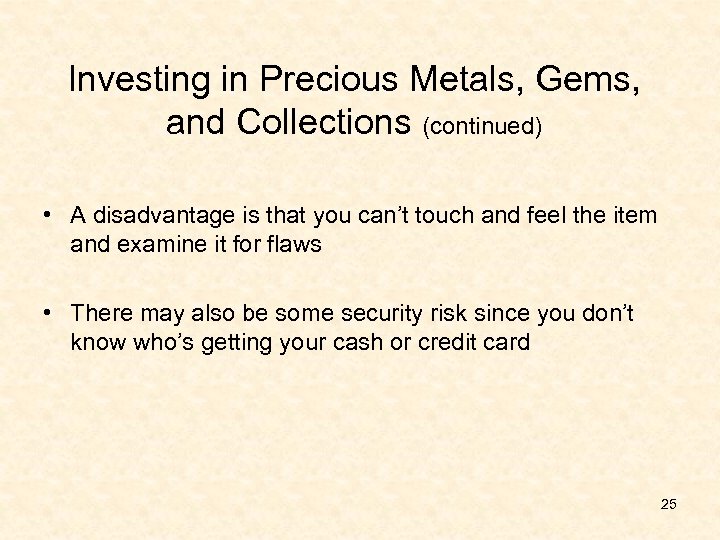 Investing in Precious Metals, Gems, and Collections (continued) • A disadvantage is that you