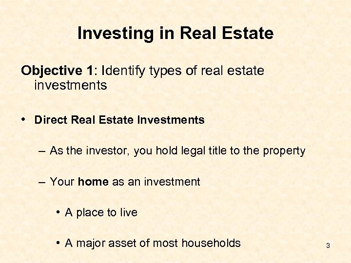 Investing in Real Estate Objective 1: Identify types of real estate investments • Direct