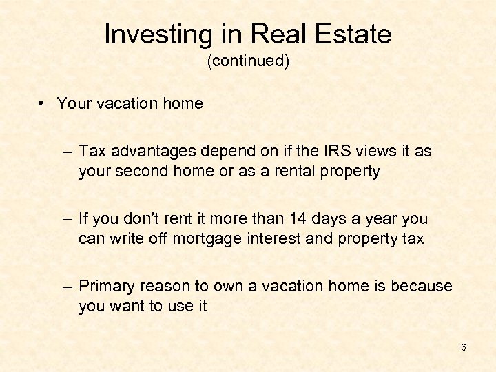 Investing in Real Estate (continued) • Your vacation home – Tax advantages depend on