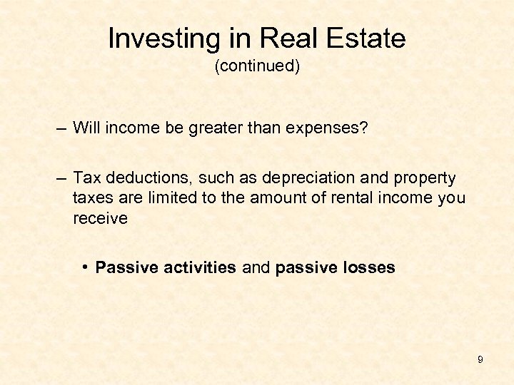 Investing in Real Estate (continued) – Will income be greater than expenses? – Tax
