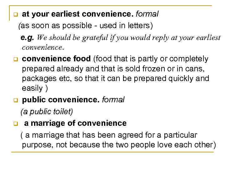 at your earliest convenience. formal (as soon as possible - used in letters) e.