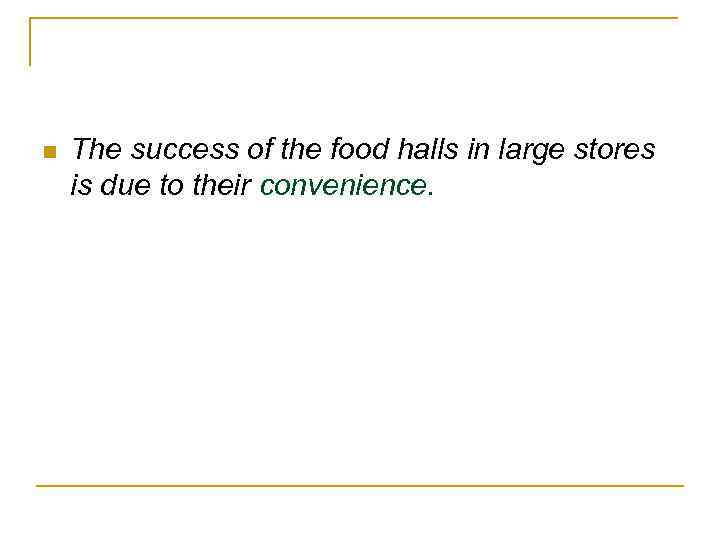 n The success of the food halls in large stores is due to their