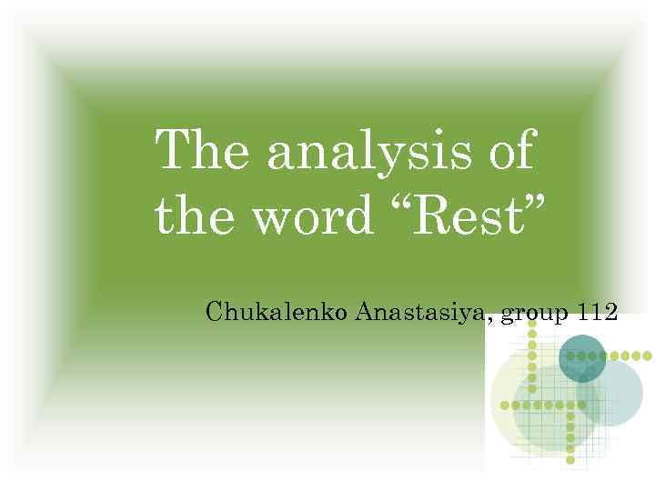 The analysis of the word “Rest” Chukalenko Anastasiya, group 112 