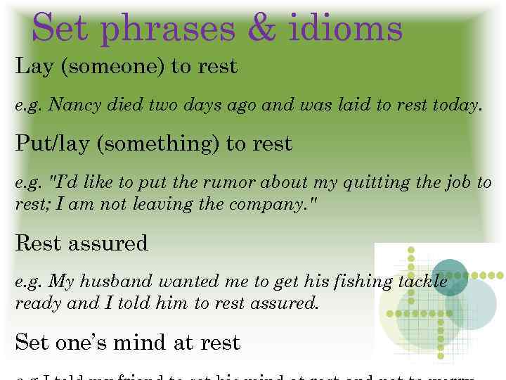 Set phrases & idioms Lay (someone) to rest e. g. Nancy died two days