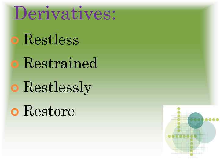 Derivatives: Restless Restrained Restlessly Restore 