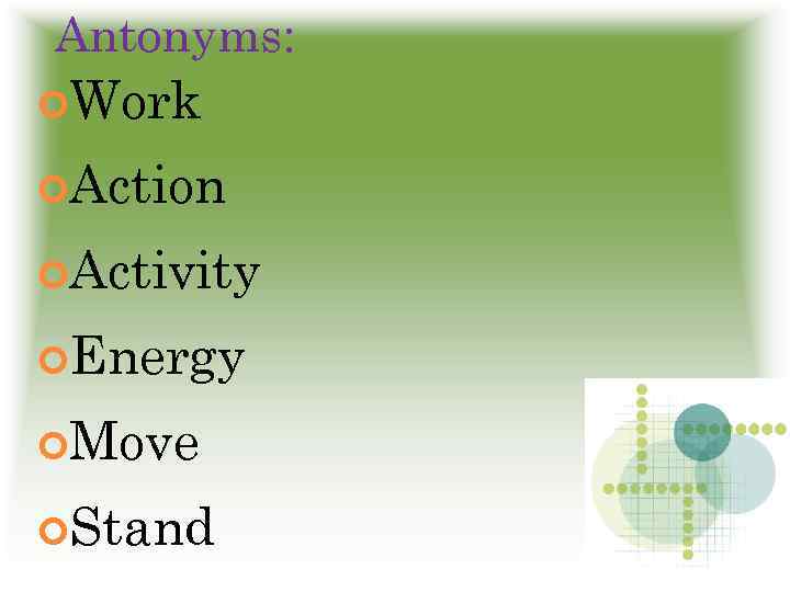 Antonyms: Work Action Activity Energy Move Stand 