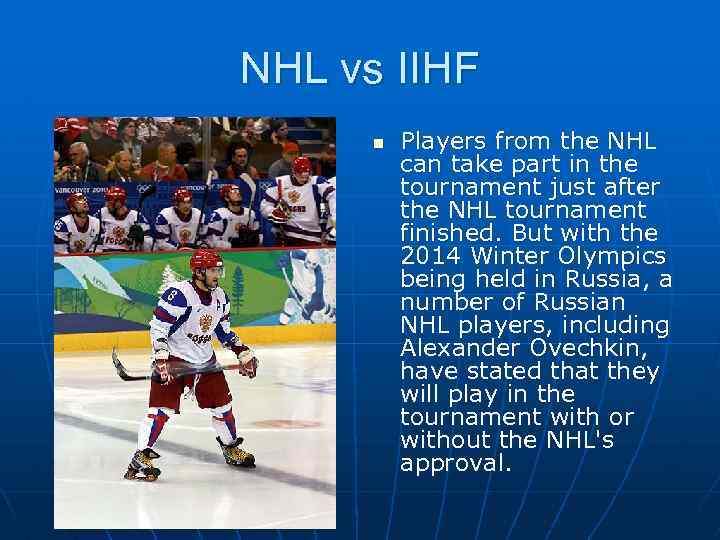 NHL vs IIHF n Players from the NHL can take part in the tournament