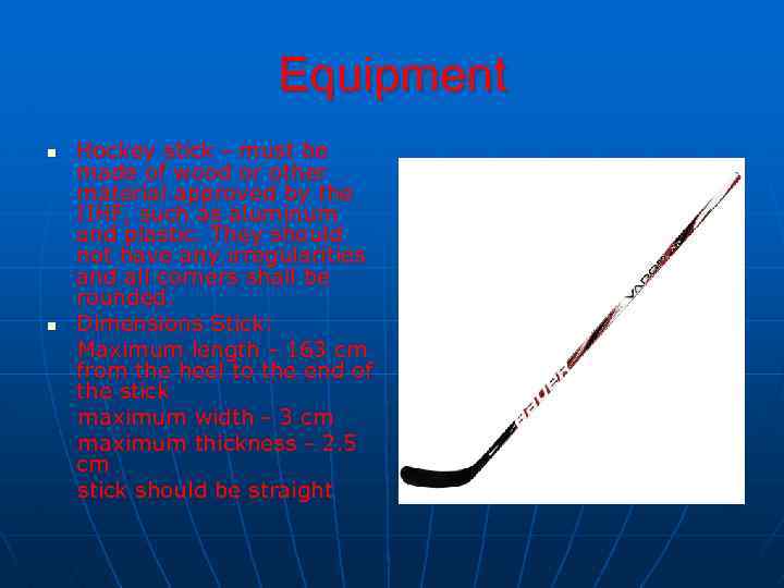 Equipment n n Hockey stick - must be made of wood or other material