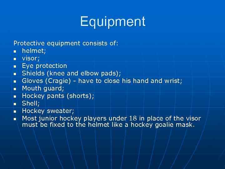 Equipment Protective equipment consists of: n helmet; n visor; n Eye protection n Shields