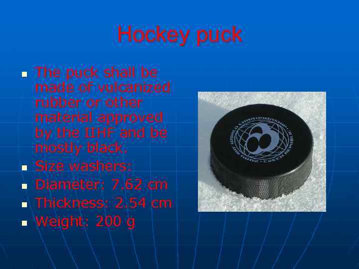 Hockey puck n n n The puck shall be made of vulcanized rubber or
